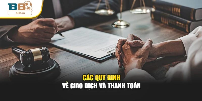 Các quy định về giao dịch và thanh toán