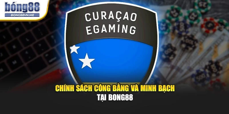 Chính sách công bằng và minh bạch tại BONG88