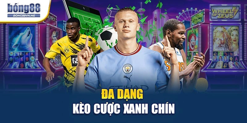 Đa dạng kèo cược xanh chín