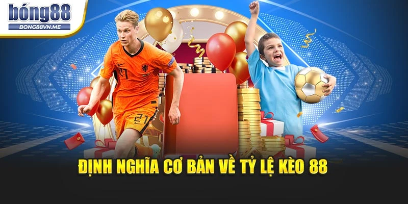 Định nghĩa cơ bản về tỷ lệ kèo 88