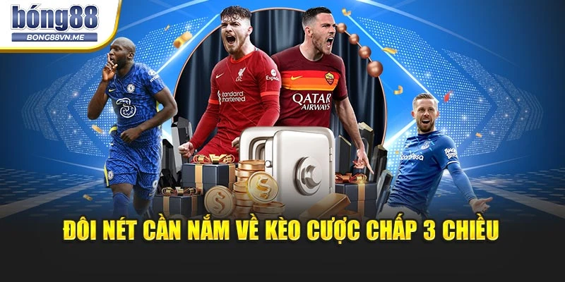 Đôi nét cần nắm về kèo cược chấp 3 chiều