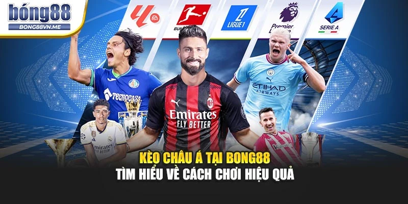 Kèo Châu Á Tại BONG88 – Tìm Hiểu Về Cách Chơi Hiệu Quả