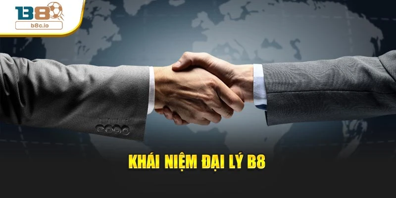 Khái niệm đại lý B8