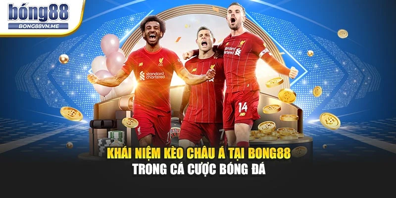 Khái niệm kèo châu Á tại BONG88 trong cá cược bóng đá