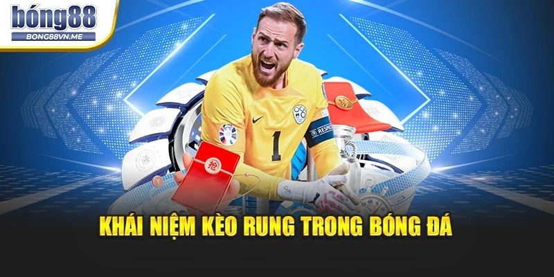 Khái niệm kèo rung bóng đá là gì?