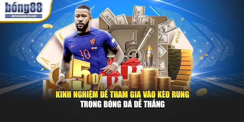 Kinh nghiệm để tham gia vào kèo rung bóng đá dễ thắng