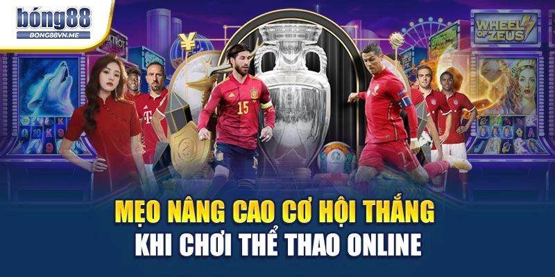 Mẹo nâng cao cơ hội thắng khi chơi thể thao online