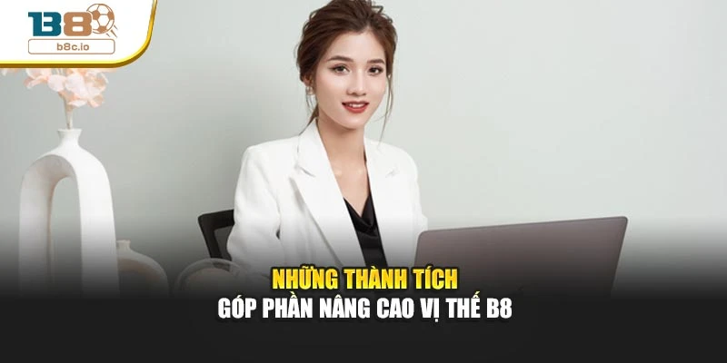 Những thành tích góp phần nâng cao vị thế B8
