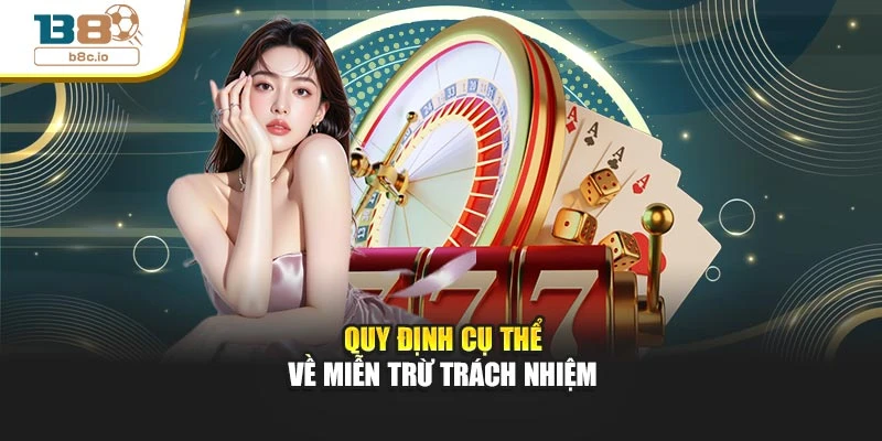 Quy định cụ thể về miễn trừ trách nhiệm