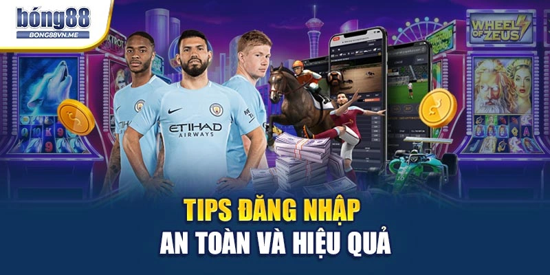 Tips đăng nhập an toàn và hiệu quả