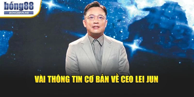 Vài thông tin cơ bản về CEO Lei Jun